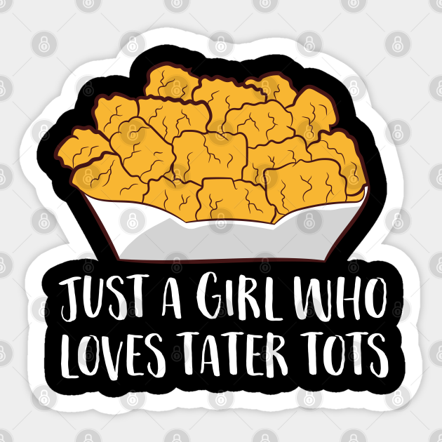 Just a Girl Who Loves Tater Tots Funny Women Tater Tots Girl